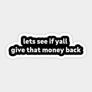 lets see if yall give that money back Sticker